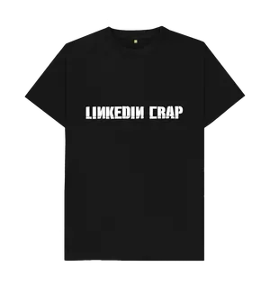 White design on a black T-shirt: It looks like the band Linkin Parks logo but it reads LinkedIn Crap