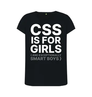 White design on a black T-shirt: CSS is for girls and exceptionally smart boys