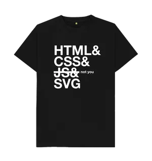 White design on a black T-shirt: Web technologies listed in Helvetica font with JavaScript crossed out and marked not you